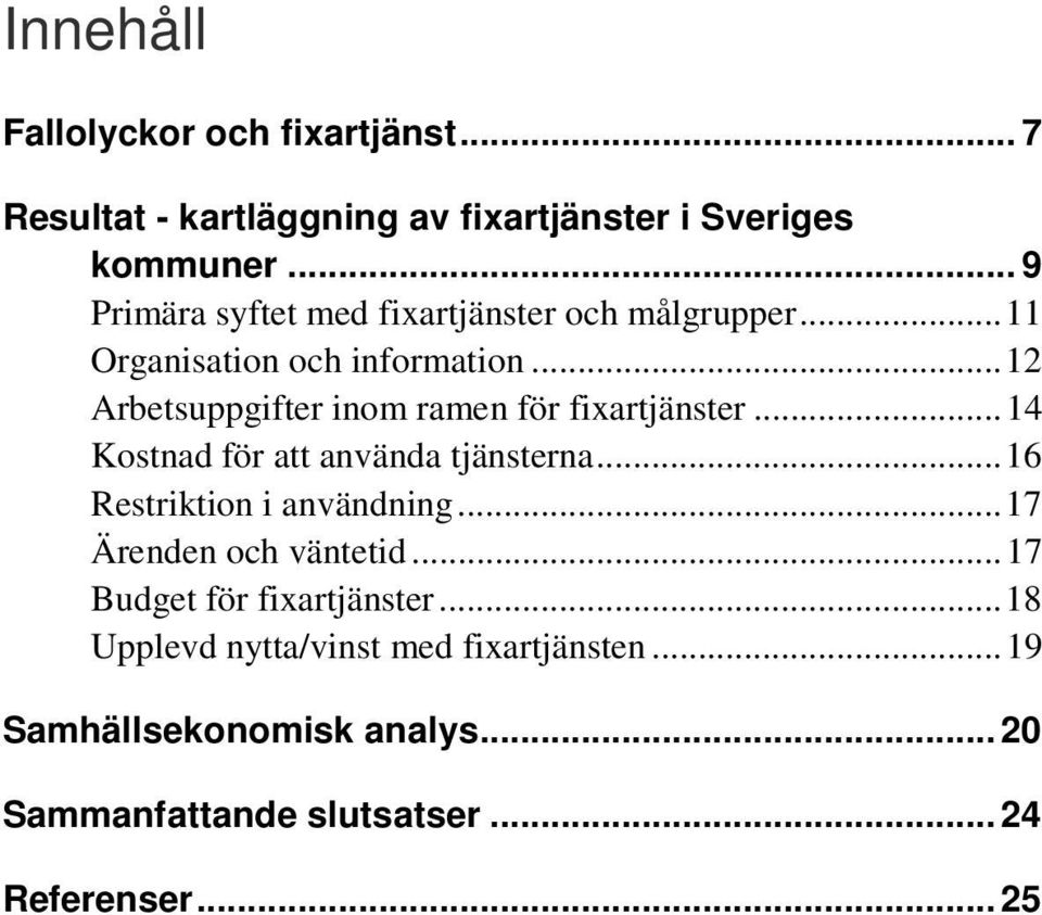 .. 12 Arbetsuppgifter inom ramen för fixartjänster... 14 Kostnad för att använda tjänsterna... 16 Restriktion i användning.