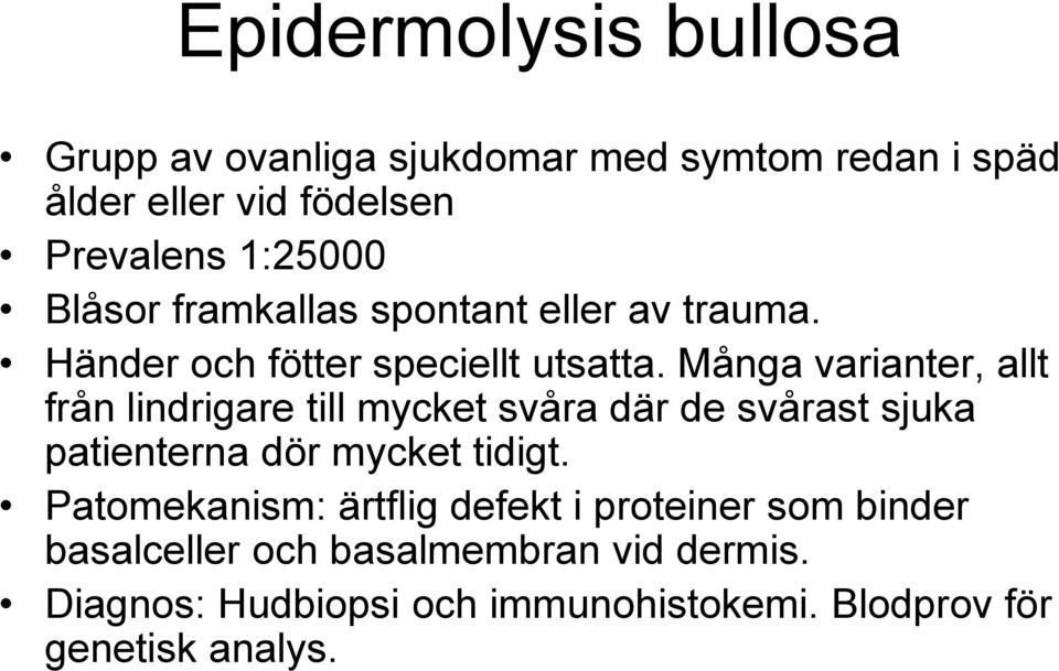 Många varianter, allt från lindrigare till mycket svåra där de svårast sjuka patienterna dör mycket tidigt.