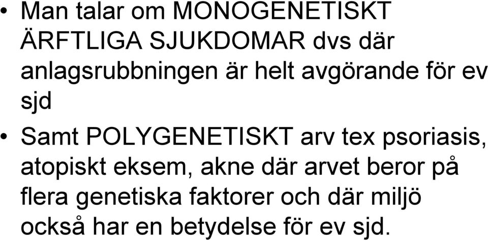 POLYGENETISKT arv tex psoriasis, atopiskt eksem, akne där