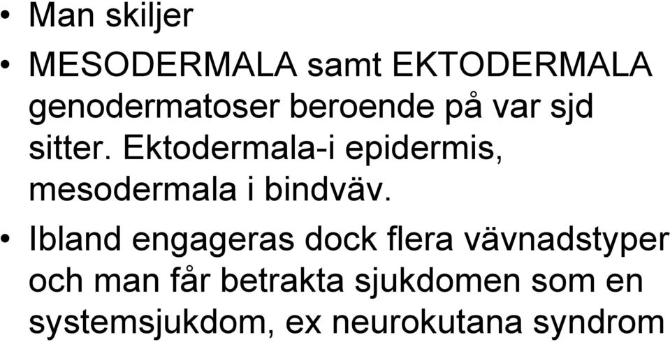 Ektodermala-i epidermis, mesodermala i bindväv.