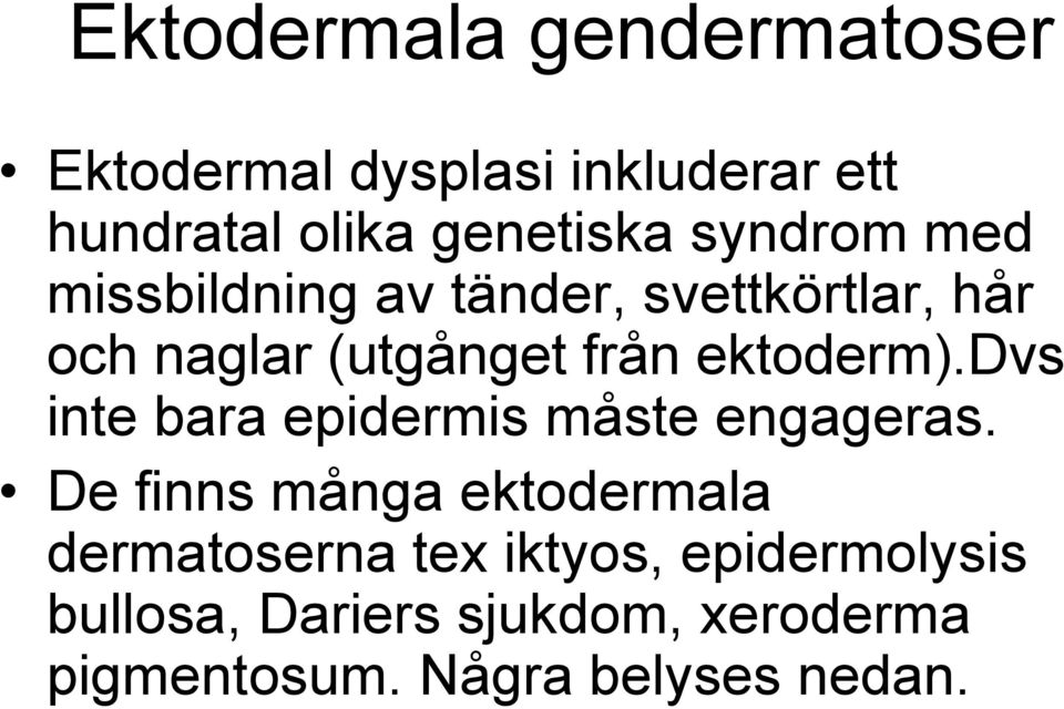 ektoderm).dvs inte bara epidermis måste engageras.