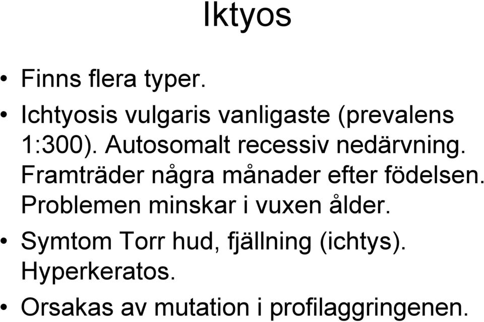 Autosomalt recessiv nedärvning.