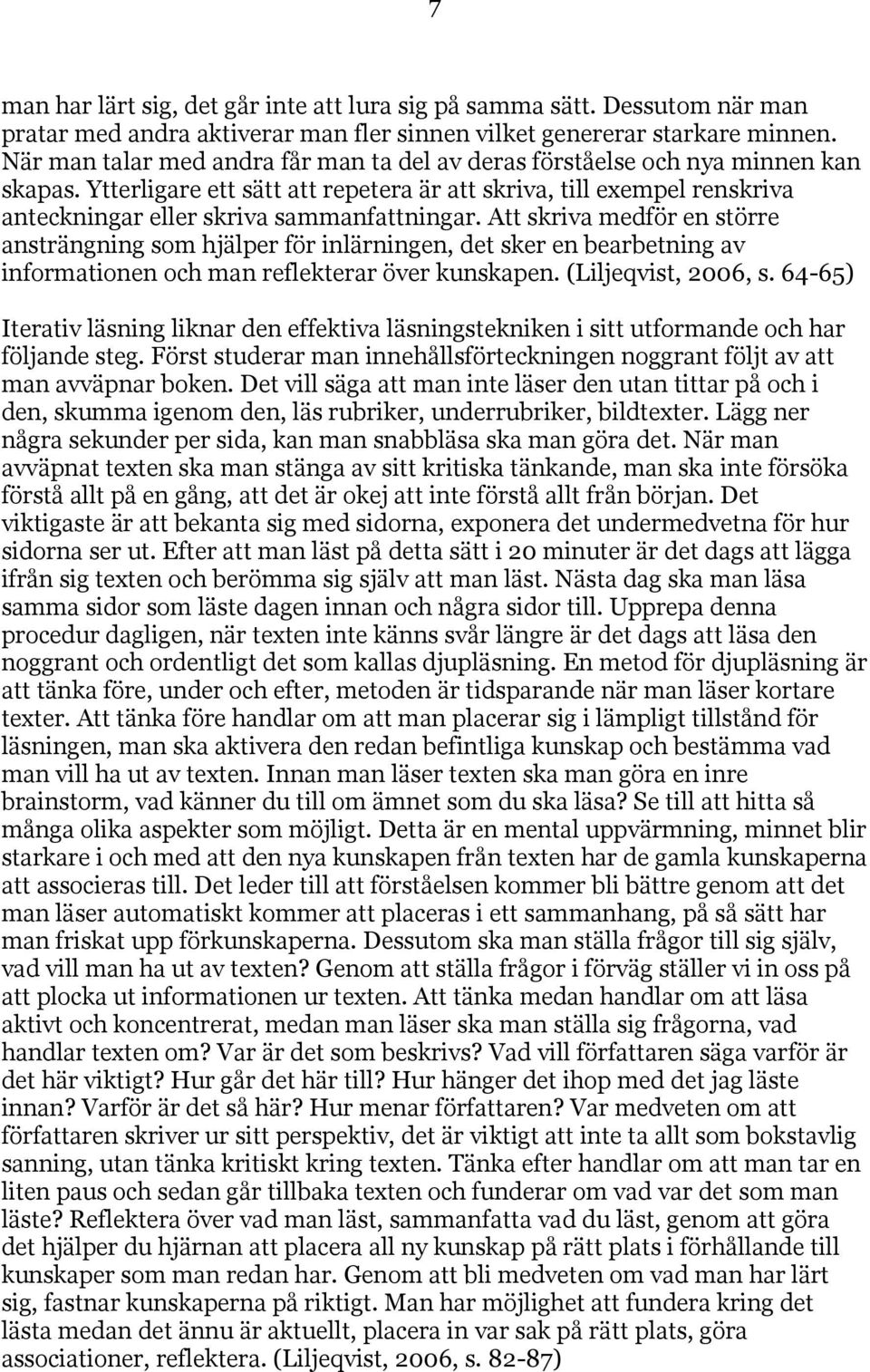 Ytterligare ett sätt att repetera är att skriva, till exempel renskriva anteckningar eller skriva sammanfattningar.