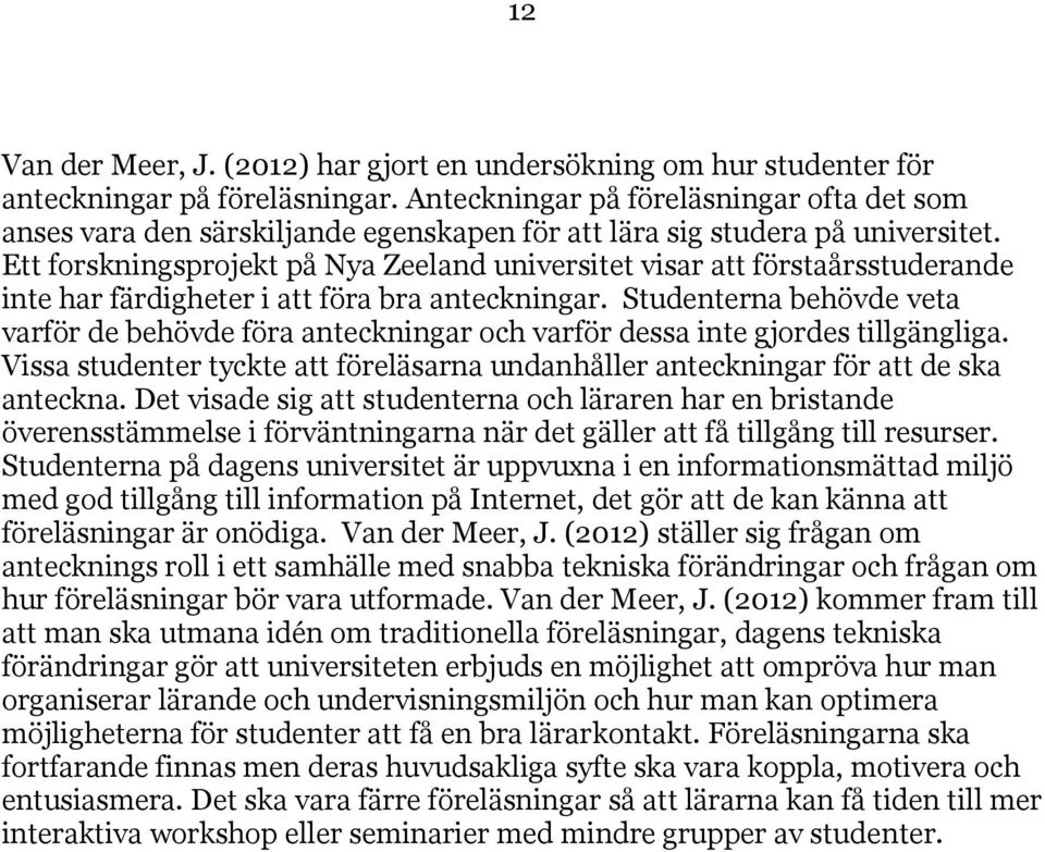 Ett forskningsprojekt på Nya Zeeland universitet visar att förstaårsstuderande inte har färdigheter i att föra bra anteckningar.