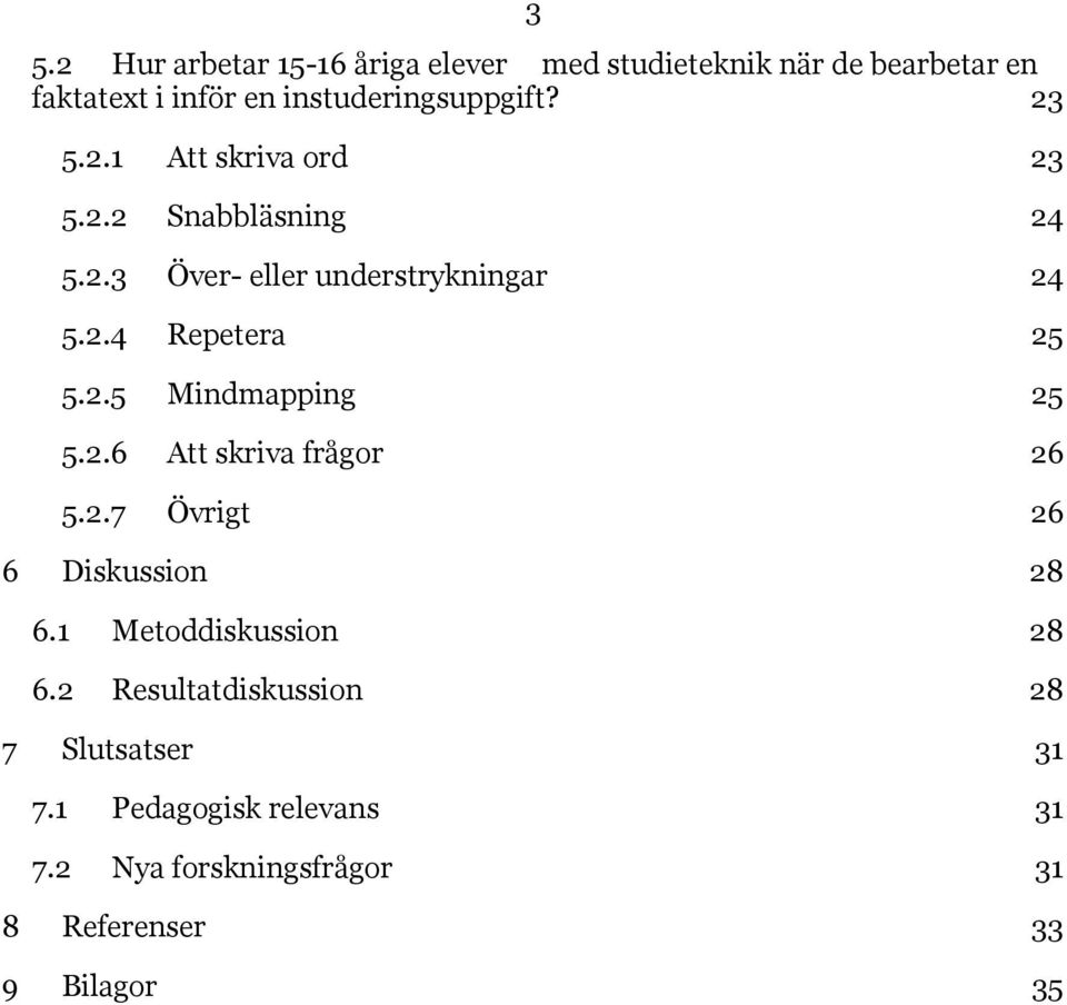 2.5 Mindmapping 25 5.2.6 Att skriva frågor 26 5.2.7 Övrigt 26 6 Diskussion 28 6.1 Metoddiskussion 28 6.