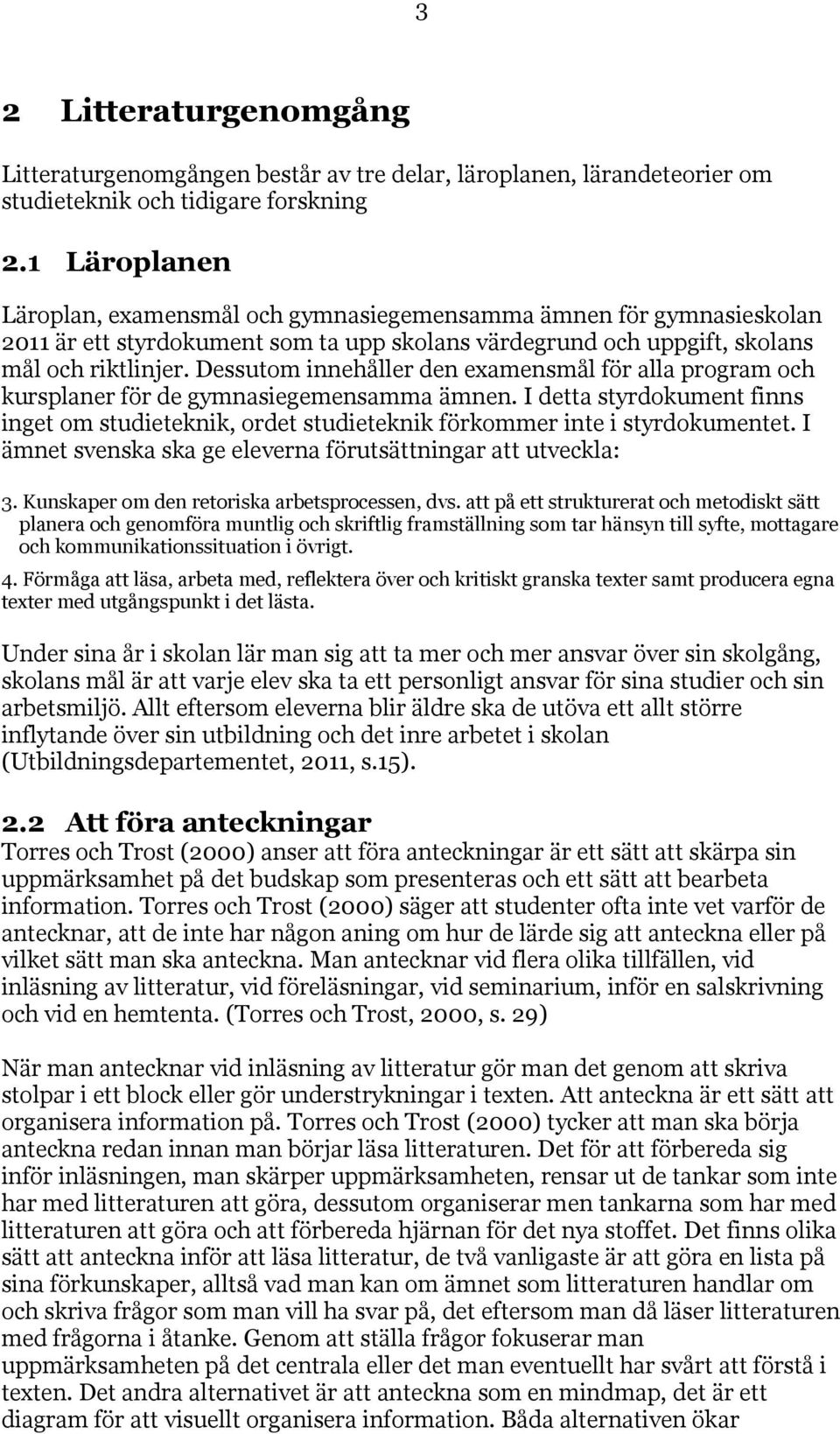 Dessutom innehåller den examensmål för alla program och kursplaner för de gymnasiegemensamma ämnen.