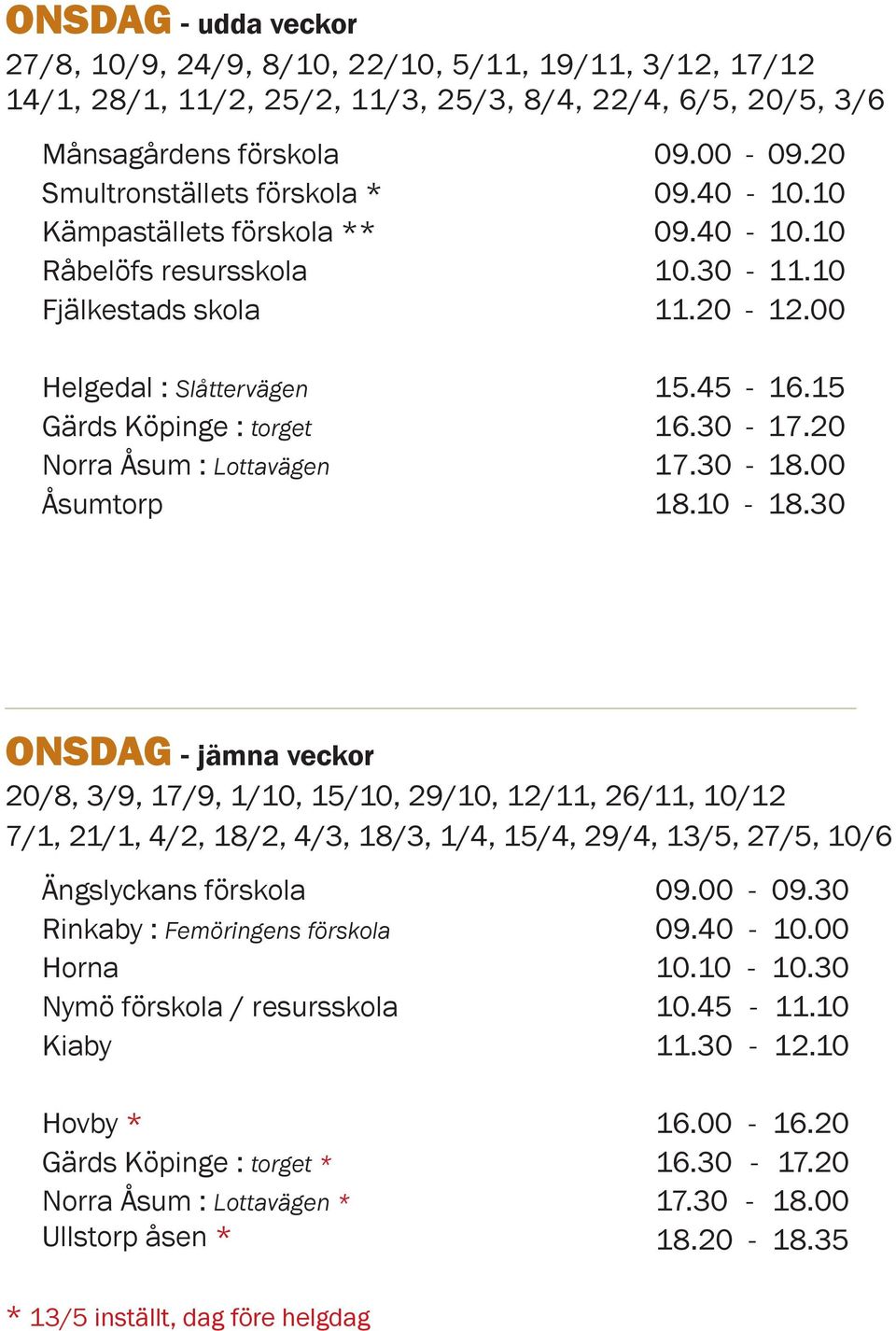 00 Helgedal : Slåttervägen Gärds Köpinge : torget Norra Åsum : Lottavägen Åsumtorp 15.45-16.15 16.30-17.20 17.30-18.00 18.10-18.