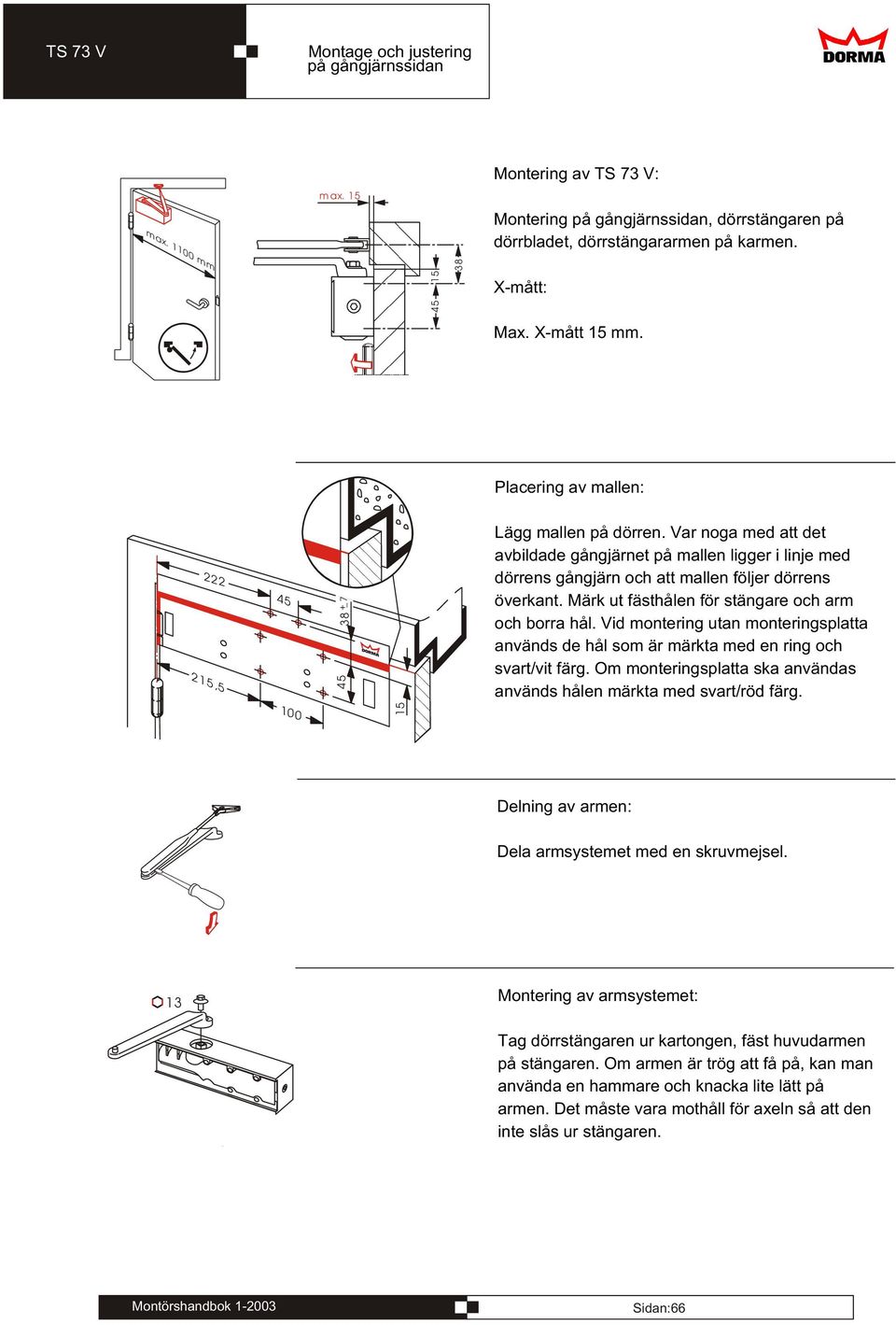 Märk ut fästhålen för stängare ch arm ch brra hål. Vid mntering utan mnteringsplatta används de hål sm är märkta med en ring ch svart/vit färg.