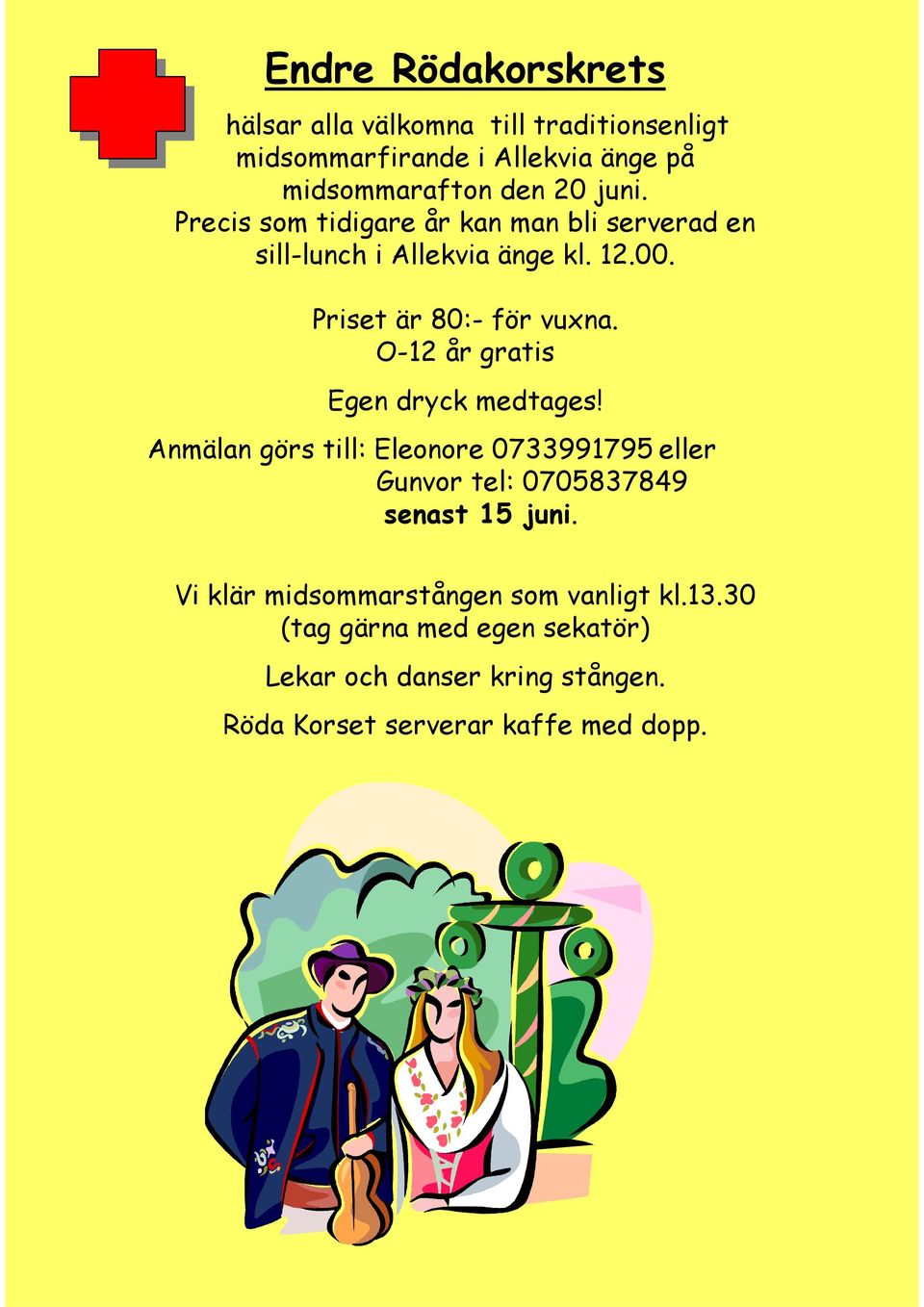 O-12 år gratis Egen dryck medtages! Anmälan görs till: Eleonore 0733991795 eller Gunvor tel: 0705837849 senast 15 juni.