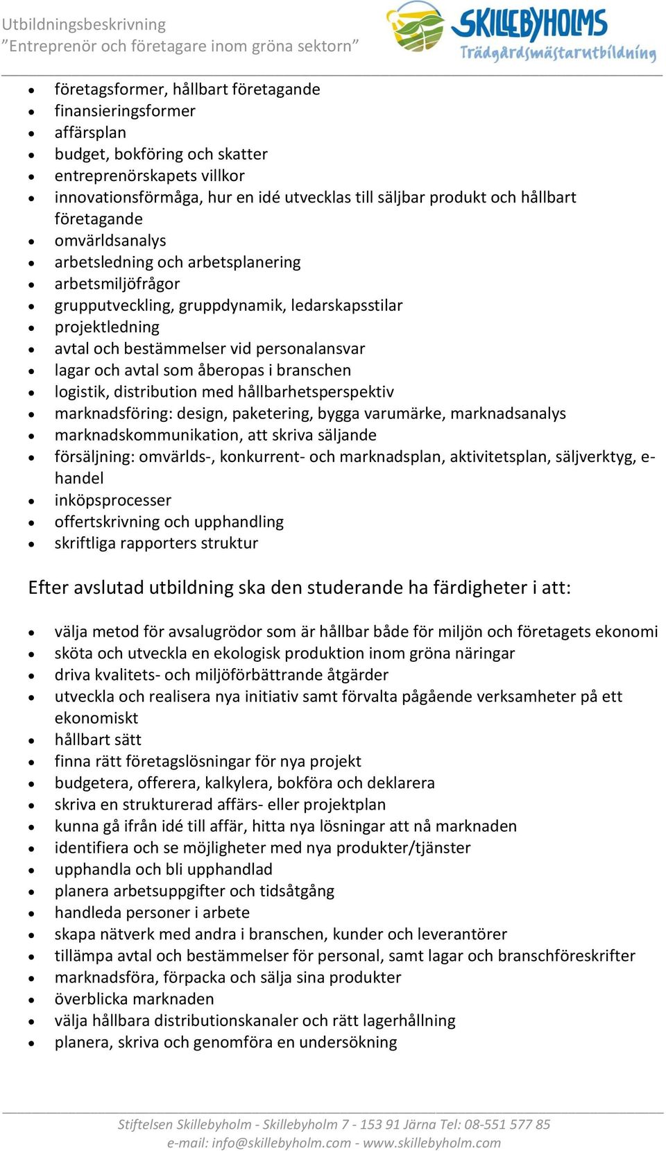 som åberopas i branschen logistik, distribution med hållbarhetsperspektiv marknadsföring: design, paketering, bygga varumärke, marknadsanalys marknadskommunikation, att skriva säljande försäljning: