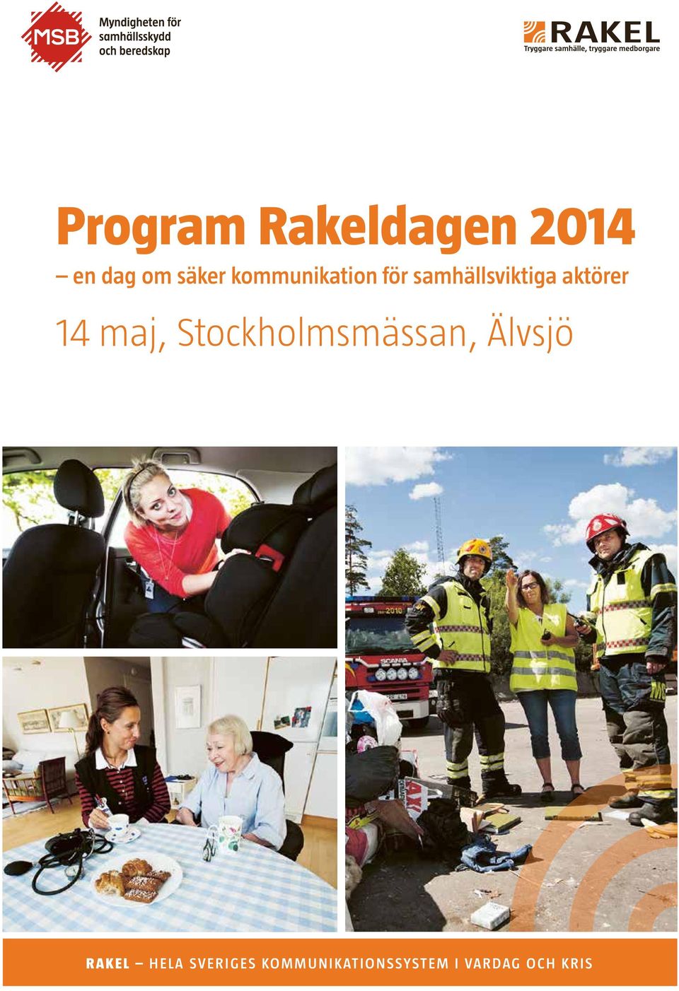 14 maj, Stockholmsmässan, Älvsjö Rakel Hela