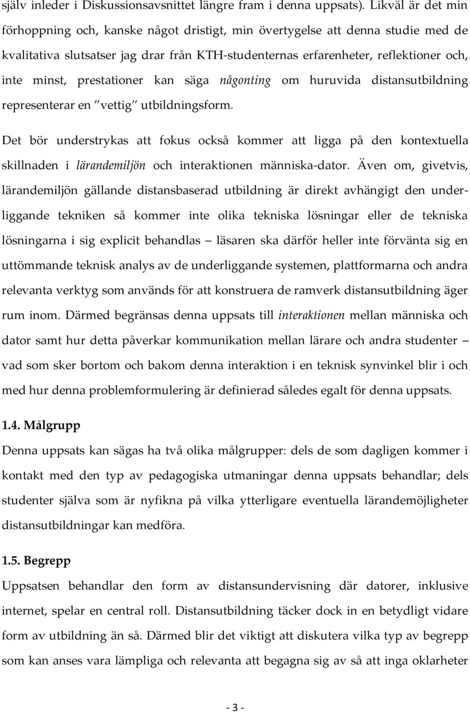 prestationer kan säga någonting om huruvida distansutbildning representerar en vettig utbildningsform.