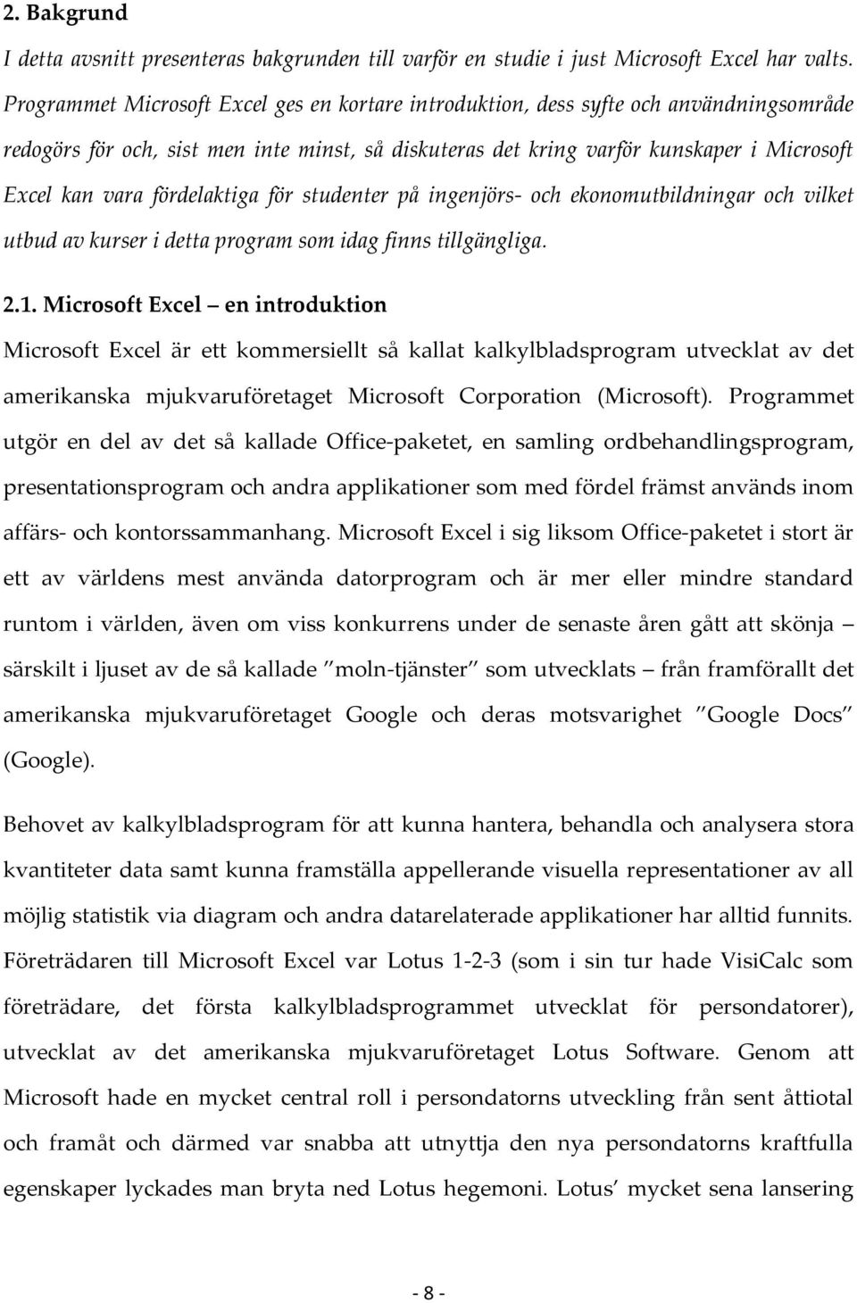 fördelaktiga för studenter på ingenjörs- och ekonomutbildningar och vilket utbud av kurser i detta program som idag finns tillgängliga. 2.1.