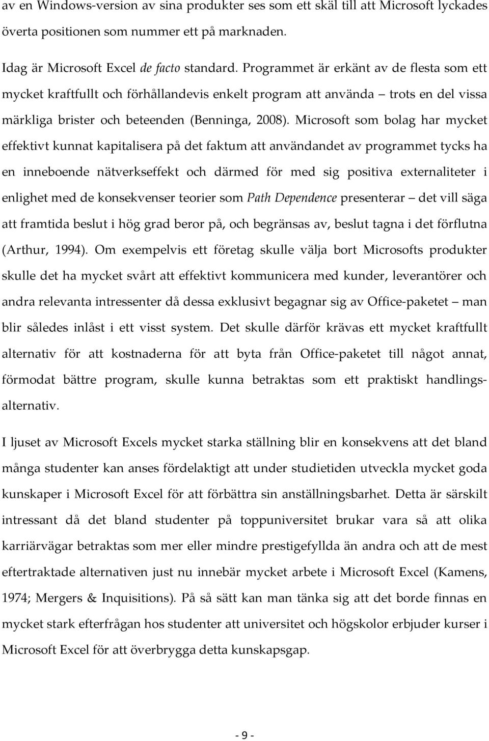 Microsoft som bolag har mycket effektivt kunnat kapitalisera på det faktum att användandet av programmet tycks ha en inneboende nätverkseffekt och därmed för med sig positiva externaliteter i