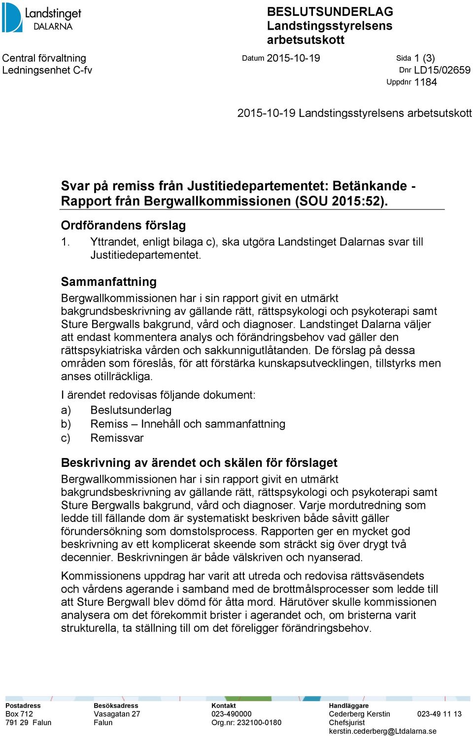 Yttrandet, enligt bilaga c), ska utgöra Landstinget Dalarnas svar till Justitiedepartementet.