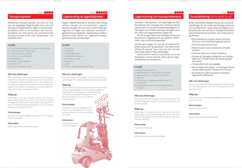 Både ur ett kostnadsperspektiv, samt ur ett kvalitets- och serviceperspektiv kan man genom ett väl konstruerat transportsystem finna stora besparings- och tillväxtfördelar.