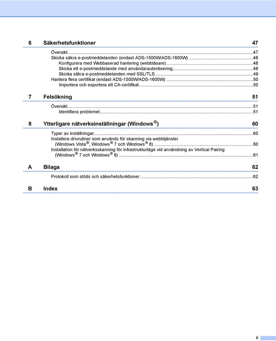 ..50 Importera och exportera ett CA-certifikat...50 7 Felsökning 51 Översikt...51 Identifiera problemet...51 8 Ytterligare nätverksinställningar (Windows ) 60 Typer av inställningar.