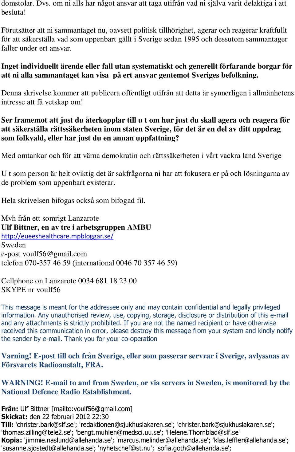 ert ansvar. Inget individuellt ärende eller fall utan systematiskt och generellt förfarande borgar för att ni alla sammantaget kan visa på ert ansvar gentemot Sveriges befolkning.