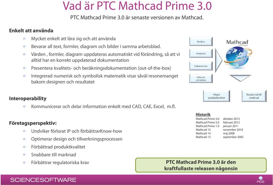 Värden, formler, diagram uppdateras automatiskt vid förändring, så att vi alltid har en korrekt uppdaterad dokumentation Presentera kvalitets- och beräkningsdokumentation (out-of-the-box) Integrerad