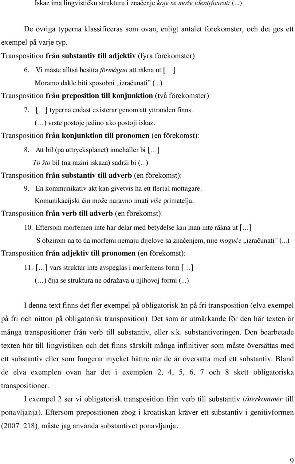 ..) Transposition från preposition till konjunktion (två förekomster): 7. typerna endast existerar genom att yttranden finns. ( ) vrste postoje jedino ako postoji iskaz.
