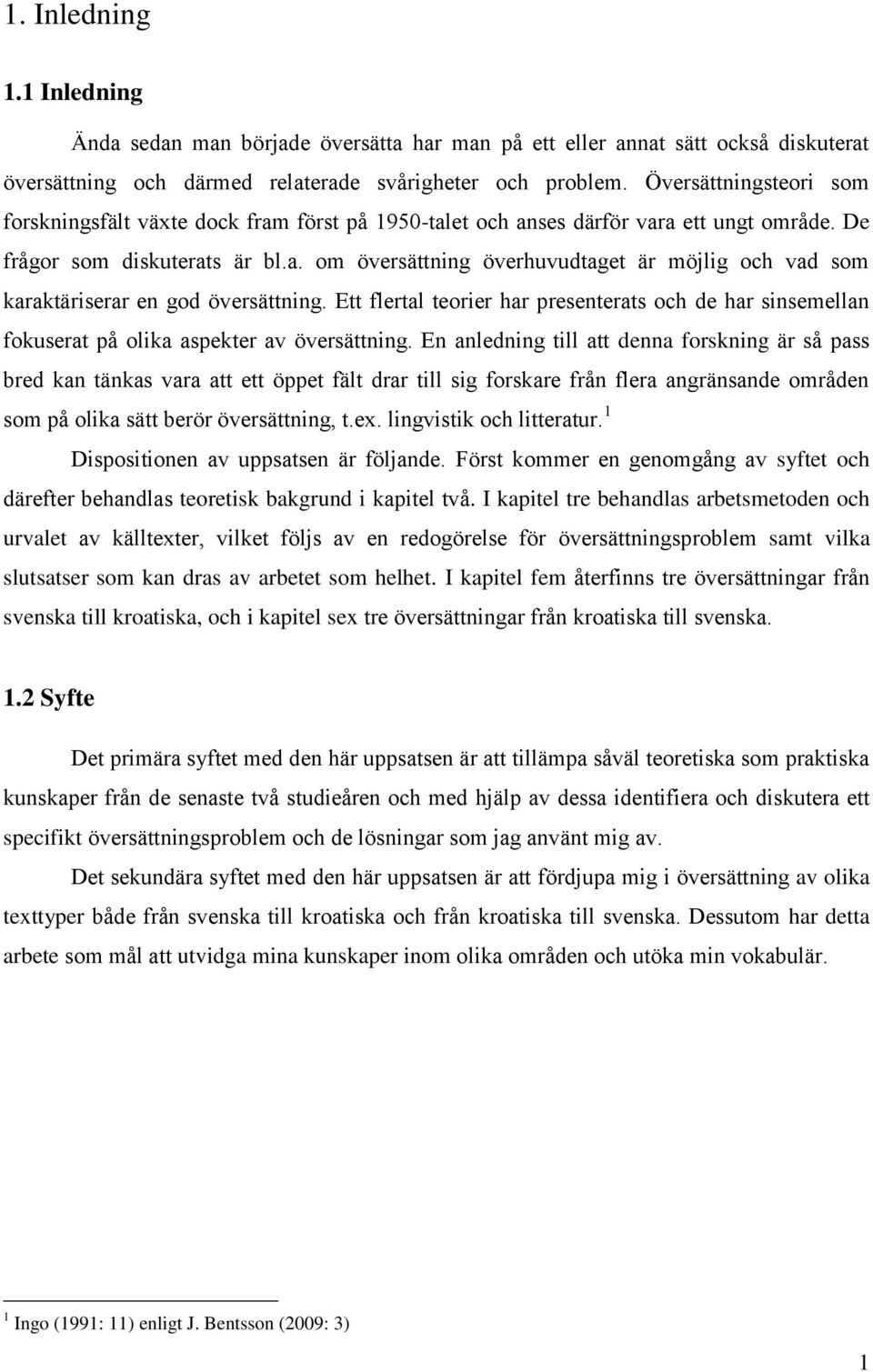 Ett flertal teorier har presenterats och de har sinsemellan fokuserat på olika aspekter av översättning.