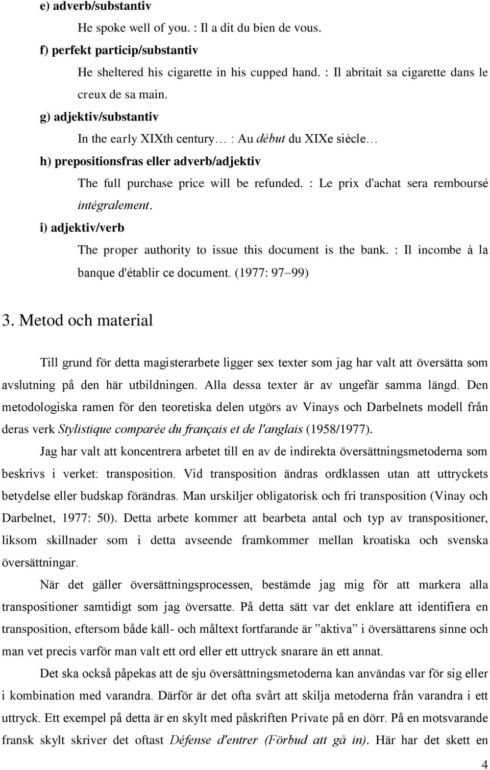 g) adjektiv/substantiv In the early XIXth century : Au début du XIXe siècle h) prepositionsfras eller adverb/adjektiv The full purchase price will be refunded.