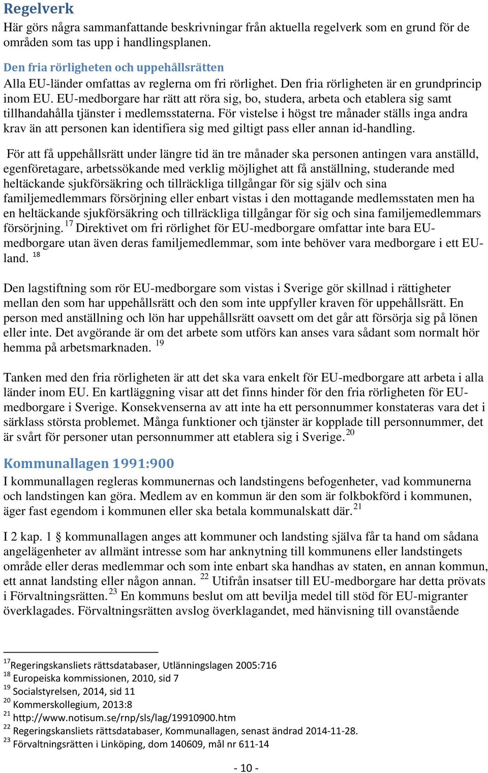 EU-medborgare har rätt att röra sig, bo, studera, arbeta och etablera sig samt tillhandahålla tjänster i medlemsstaterna.