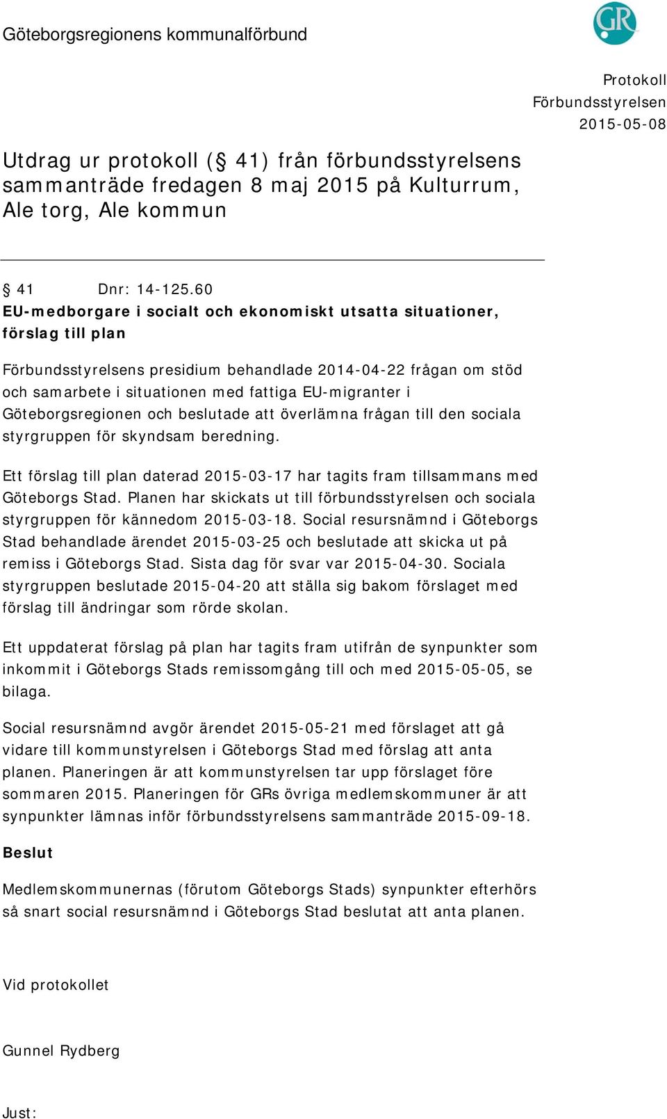 60 EU-medborgare i socialt och ekonomiskt utsatta situationer, förslag till plan Förbundsstyrelsens presidium behandlade 2014-04-22 frågan om stöd och samarbete i situationen med fattiga EU-migranter