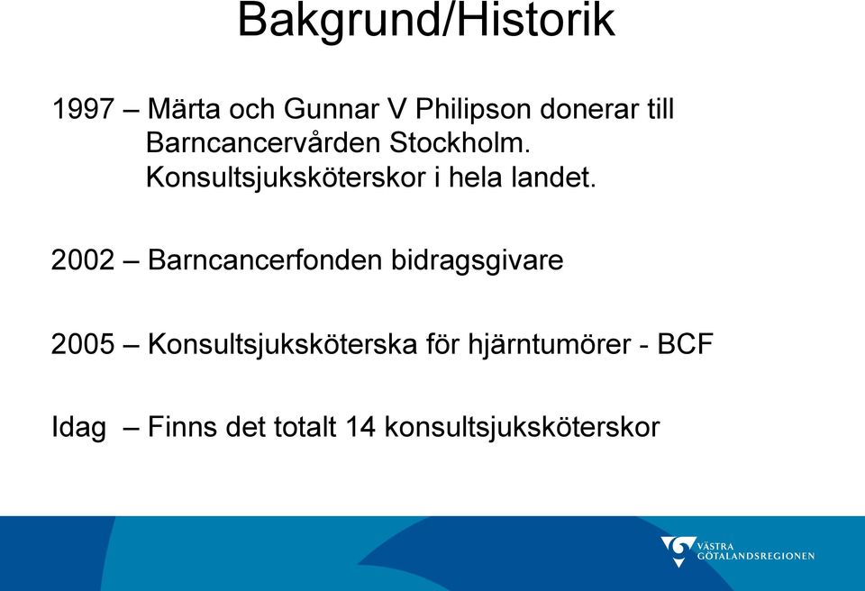 2002 Barncancerfonden bidragsgivare 2005 Konsultsjuksköterska för