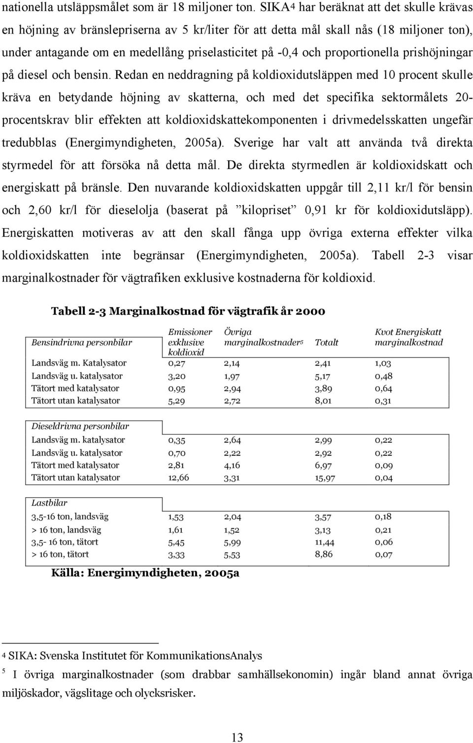 proportionella prishöjningar på diesel och bensin.