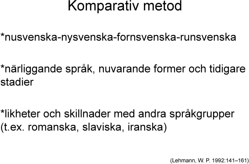 språk, nuvarande former och tidigare stadier *likheter