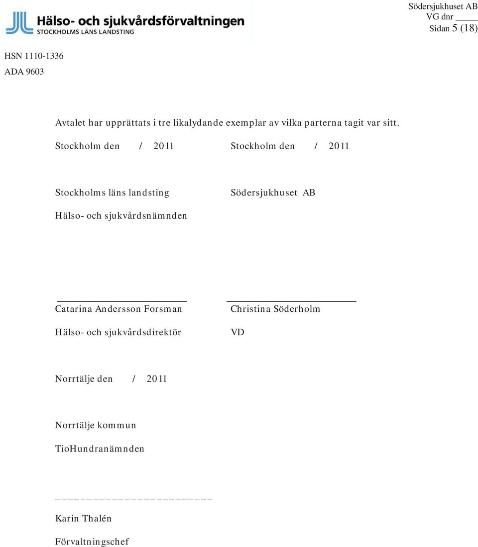 Stockholm den / 2011 Stockholm den / 2011 Stockholms läns landsting Södersjukhuset AB Hälso- och
