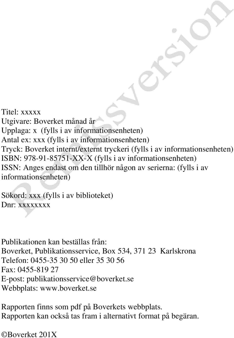 av biblioteket) Dnr: xxxxxxxx Publikationen kan beställas från: Boverket, Publikationsservice, Box 534, 371 23 Karlskrona Telefon: 0455-35 30 50 eller 35 30 56 Fax: 0455-819 27 E-post: