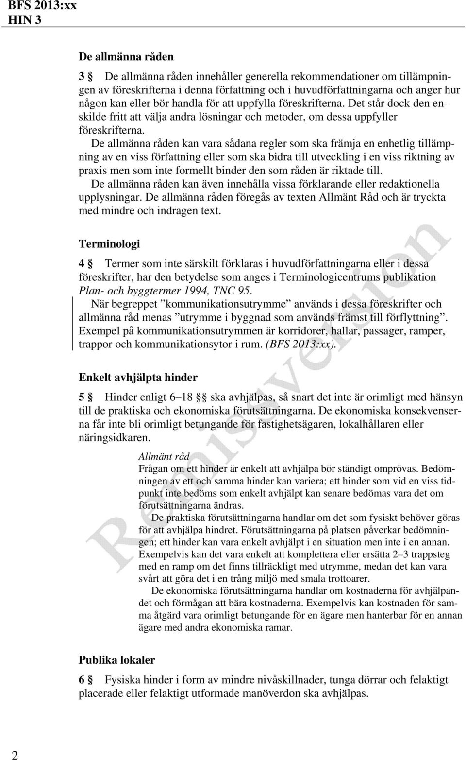 De allmänna råden kan vara sådana regler som ska främja en enhetlig tillämpning av en viss författning eller som ska bidra till utveckling i en viss riktning av praxis men som inte formellt binder