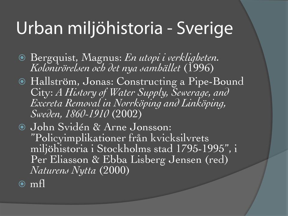 Supply, Sewerage, and Excreta Removal in Norrköping and Linköping, Sweden, 1860-1910 (2002) John Svidén & Arne