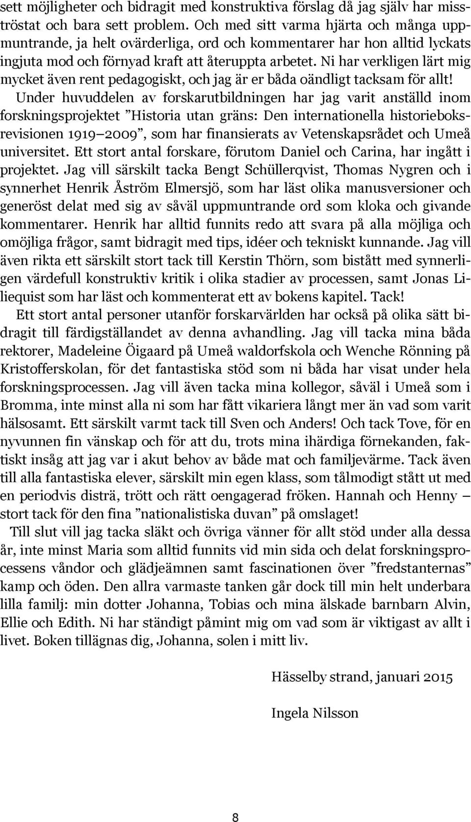 Ni har verkligen lärt mig mycket även rent pedagogiskt, och jag är er båda oändligt tacksam för allt!