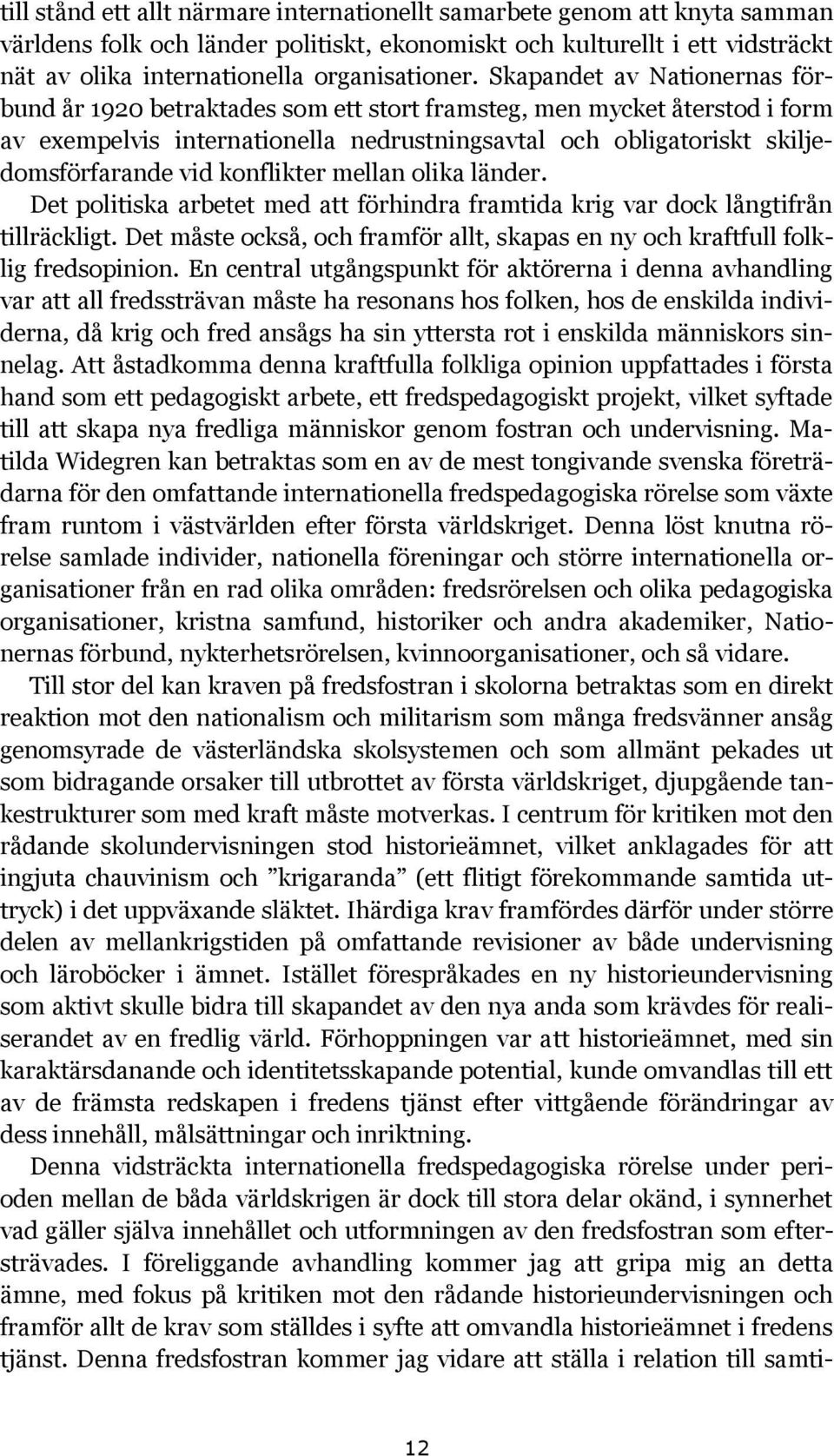 konflikter mellan olika länder. Det politiska arbetet med att förhindra framtida krig var dock långtifrån tillräckligt.