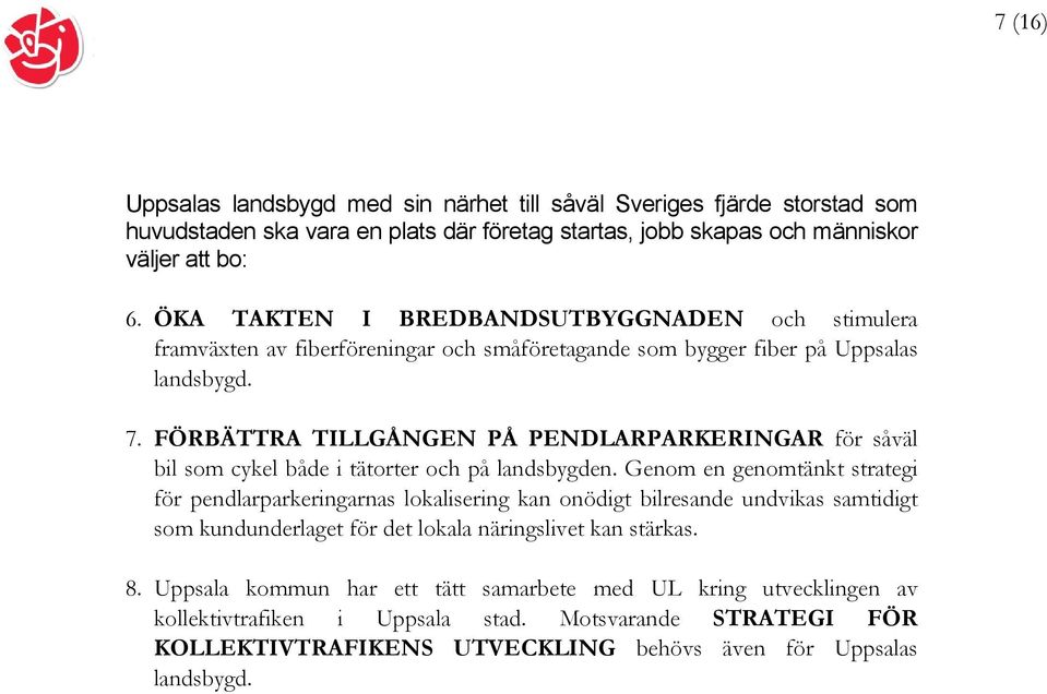 FÖRBÄTTRA TILLGÅNGEN PÅ PENDLARPARKERINGAR för såväl bil som cykel både i tätorter och på landsbygden.