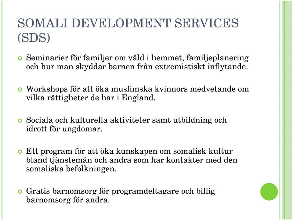 Sociala och kulturella aktiviteter samt utbildning och idrott för ungdomar.