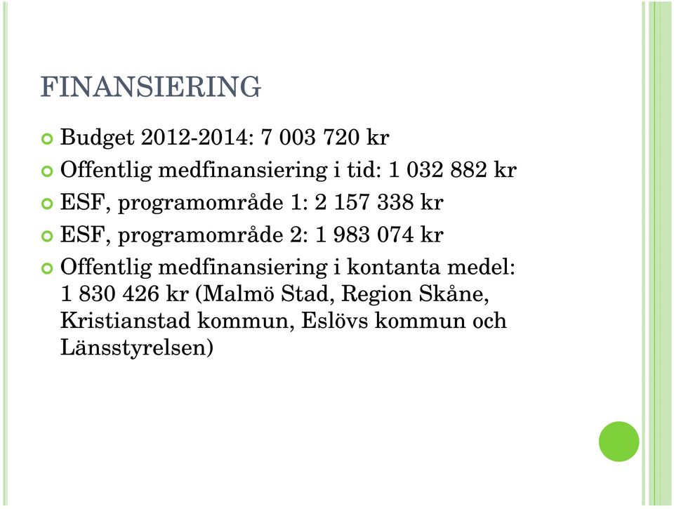 1 983 074 kr Offentlig medfinansiering i kontanta medel: 1 830 426 kr