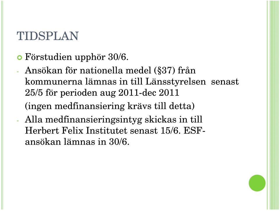 Länsstyrelsen senast 25/5 för perioden aug 2011-dec 2011 (ingen