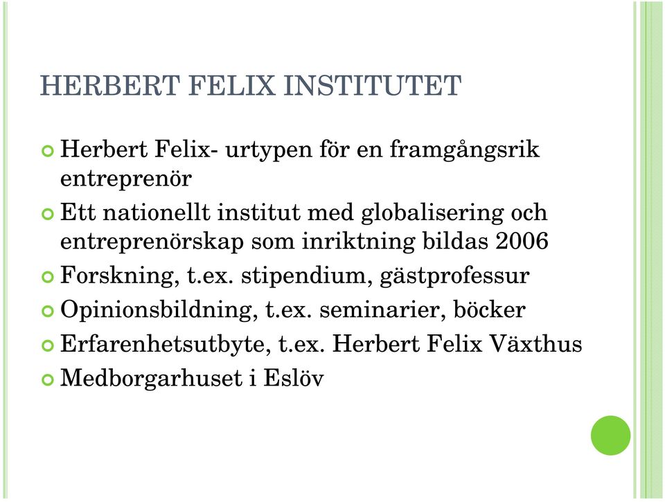 bildas 2006 Forskning, t.ex. stipendium, gästprofessur Opinionsbildning, t.ex. seminarier, böcker Erfarenhetsutbyte, t.