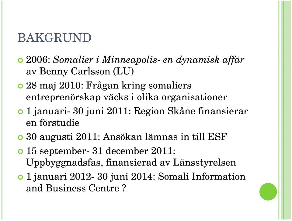 finansierar en förstudie 30 augusti 2011: Ansökan lämnas in till ESF 15 september- 31 december 2011: