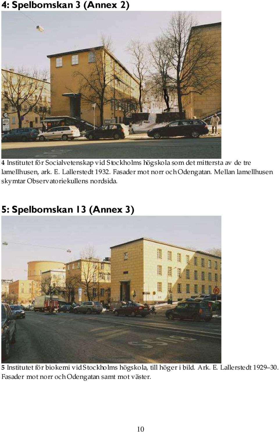 Mellan lamellhusen skymtar Observatoriekullens nordsida.