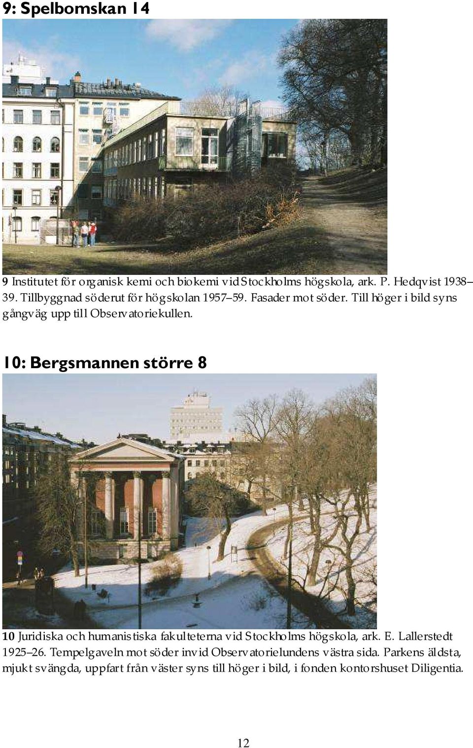 10: Bergsmannen större 8 10 Juridiska och humanistiska fakulteterna vid Stockholms högskola, ark. E. Lallerstedt 1925 26.