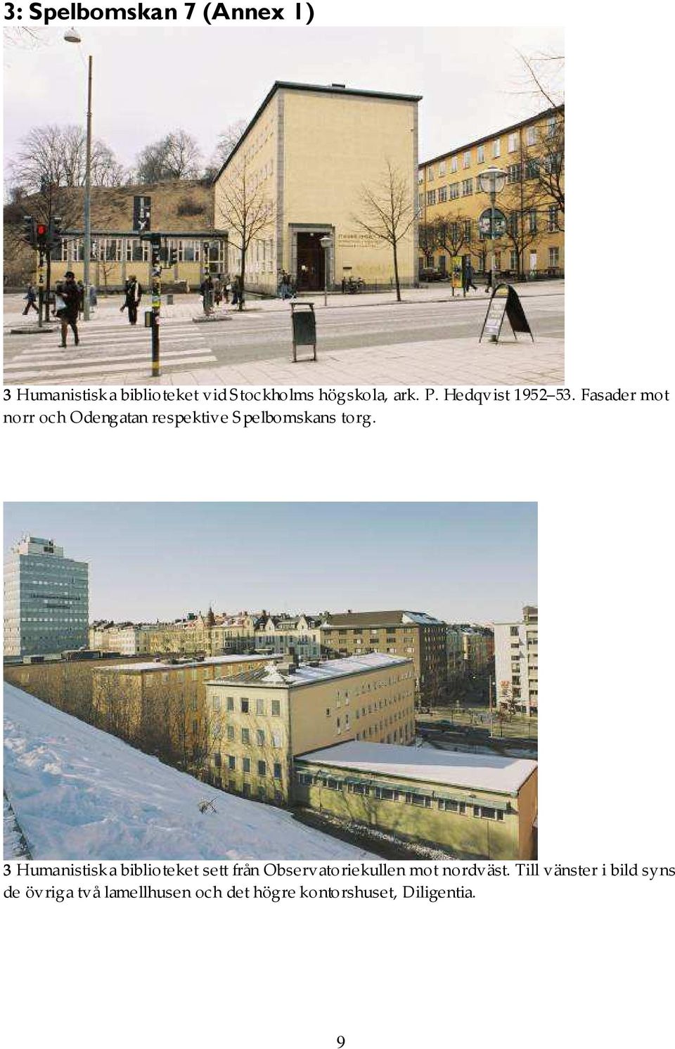 Fasader mot norr och Odengatan respektive Spelbomskans torg.