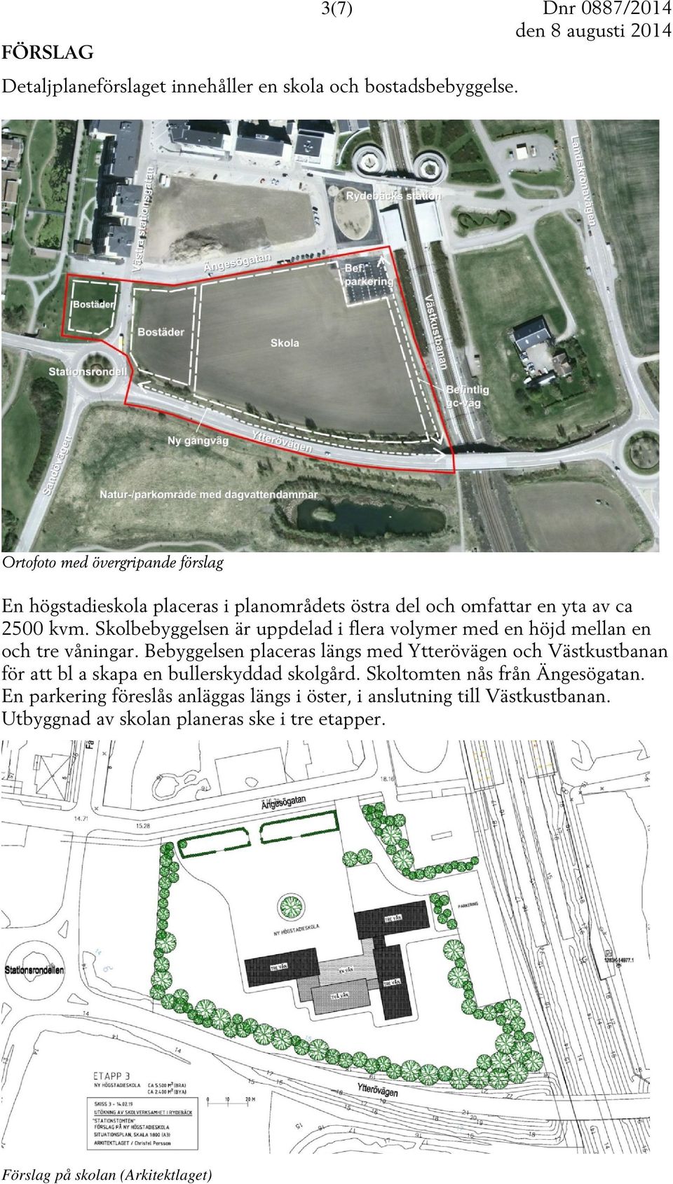 Skolbebyggelsen är uppdelad i flera volymer med en höjd mellan en och tre våningar.