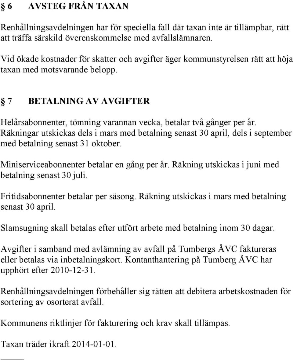 7 BETALNING AV AVGIFTER Helårsabonnenter, tömning varannan vecka, betalar två gånger per år.