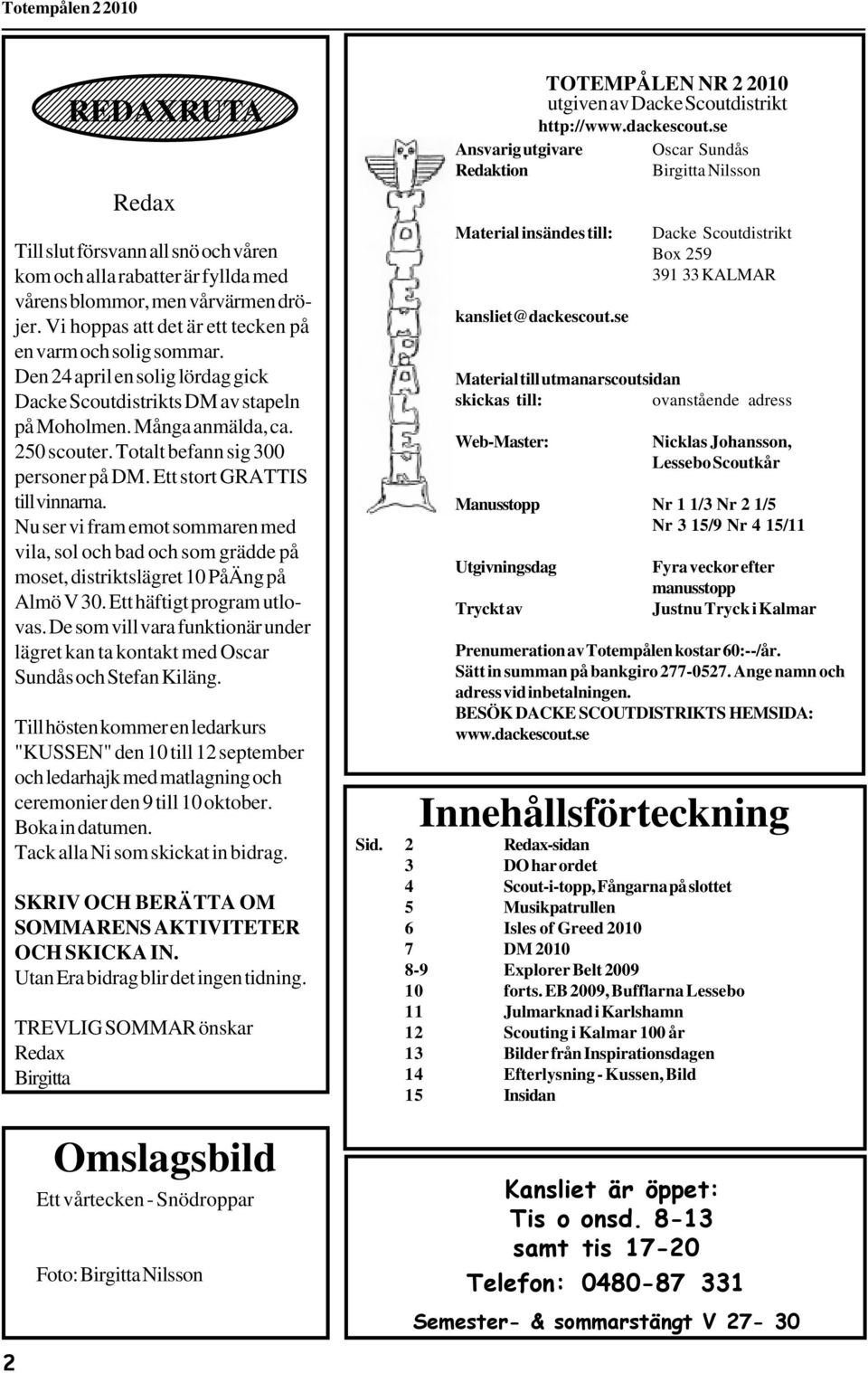 Nu ser vi fram emot sommaren med vila, sol och bad och som grädde på moset, distriktslägret 10 PåÄng på Almö V 30. Ett häftigt program utlovas.