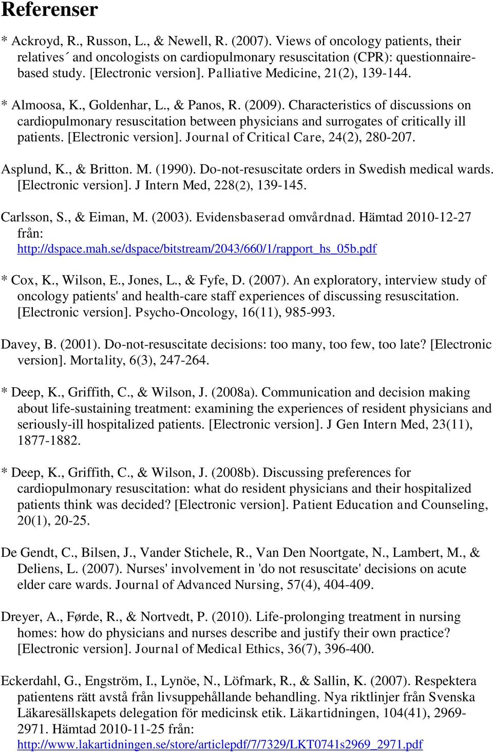 Characteristics of discussions on cardiopulmonary resuscitation between physicians and surrogates of critically ill patients. [Electronic version]. Journal of Critical Care, 24(2), 280-207.